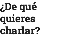 ¿De qué quieres charlar?