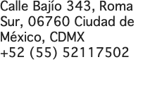 Calle Bajío 343, Roma Sur, 06760 Ciudad de México, CDMX +52 (55) 52117502